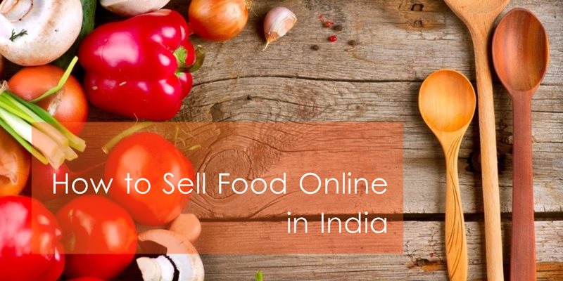 ભારતમાં ઘરેથી ખોરાક કેવી રીતે વેચવું