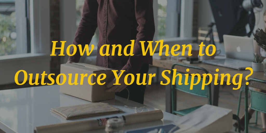 How and When to Outsource Your Shipping