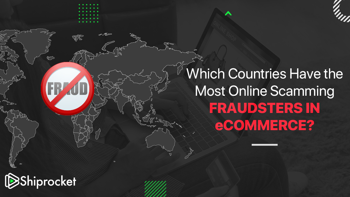 Which Countries Have the Most Online Scamming Fraudsters in eCommerce?