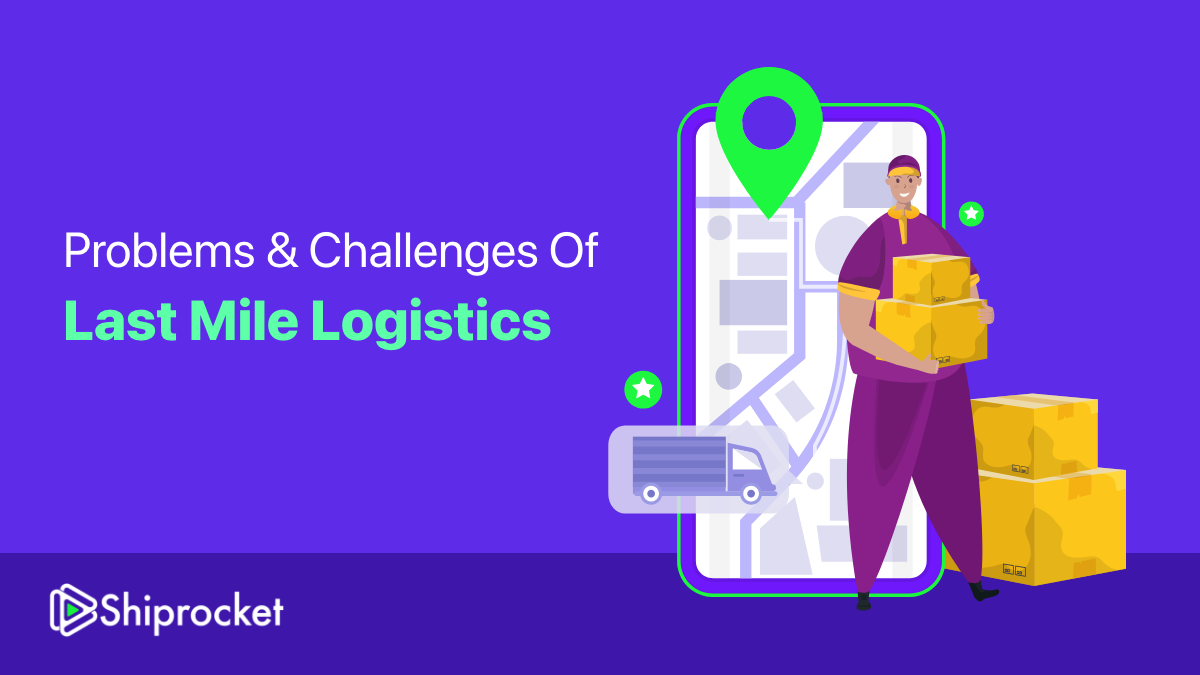 Problem & Challenges of Last Mile Logistics